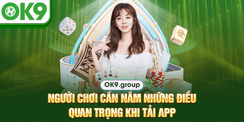Người chơi cần nắm những điều quan trọng khi tải app