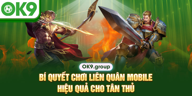 Bí quyết chơi liên quân mobile hiệu quả cho tân thủ
