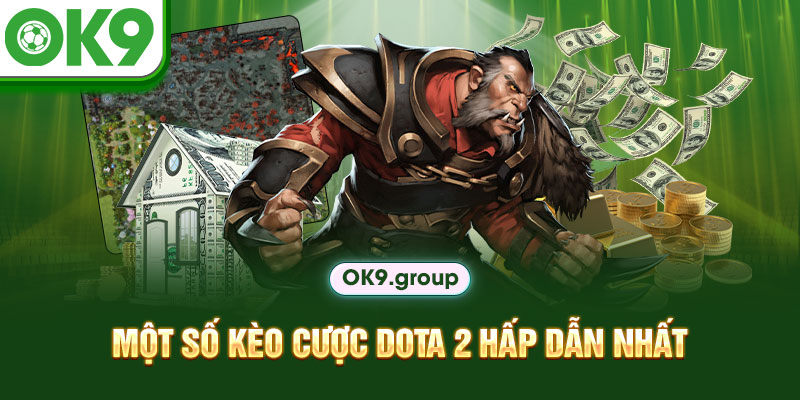 Một số kèo cược Dota 2 hấp dẫn nhất