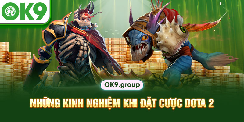 Những kinh nghiệm khi đặt cược Dota 2