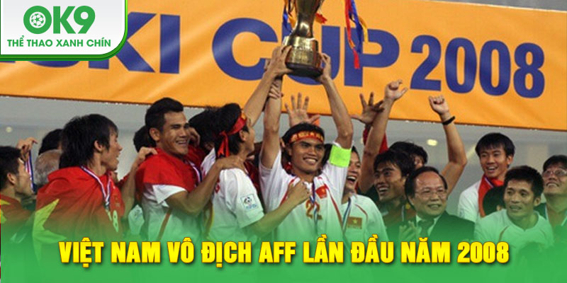 Việt Nam vô địch AFF lần đầu năm 2008