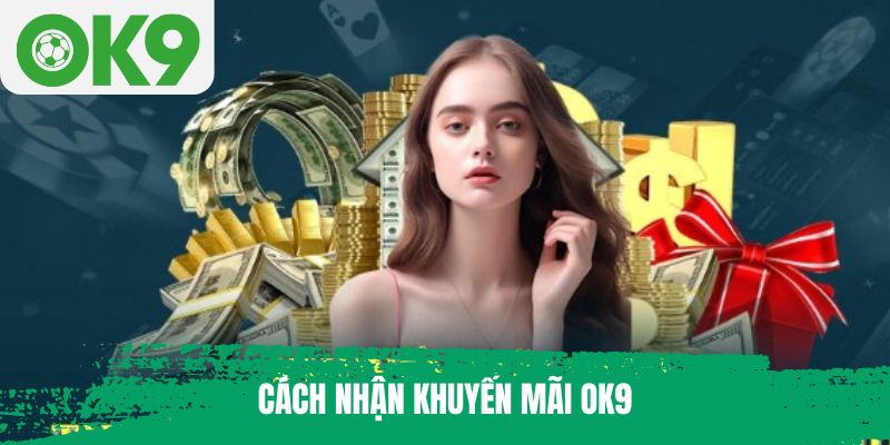Cách nhận khuyến mãi OK9 dễ dàng