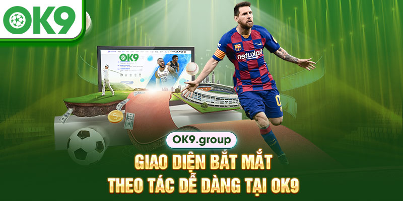 Giao diện bắt mắt thao tác dễ dàng tại OK9