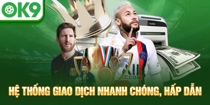 Hệ thống giao dịch nhanh chóng, hấp dẫn