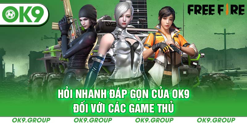 Hỏi nhanh đáp gọn của OK9 đối với các game thủ