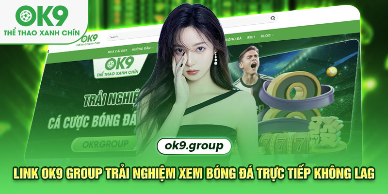 Link OK9 group được cung cấp cho người chơi trải nghiệm