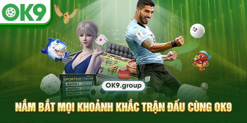 Nắm bắt mọi khoảnh khắc trận đấu cùng OK9