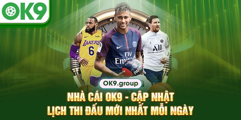 Nhà cái OK9 - Cập nhật lịch thi đấu mới nhất mỗi ngày
