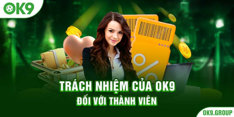 Trách nhiệm của OK9 đối với thành viên