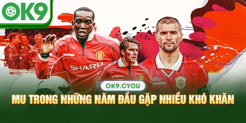 MU trong những năm đầu gặp nhiều khó khăn