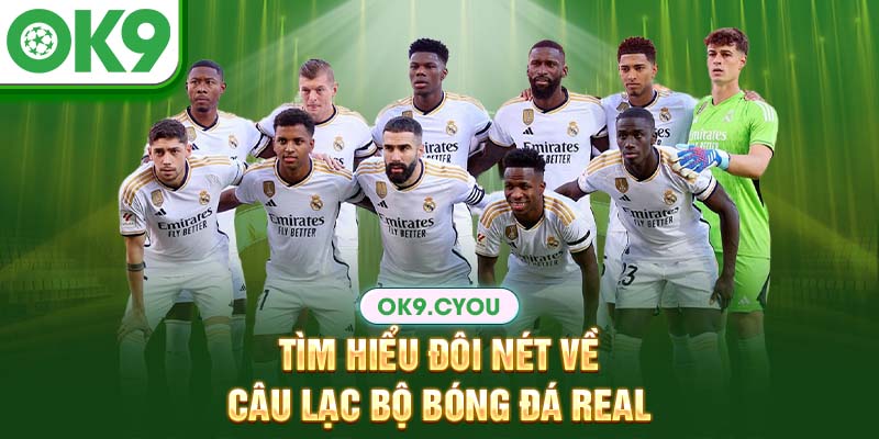 Tìm hiểu đôi nét về câu lạc bộ bóng đá Real