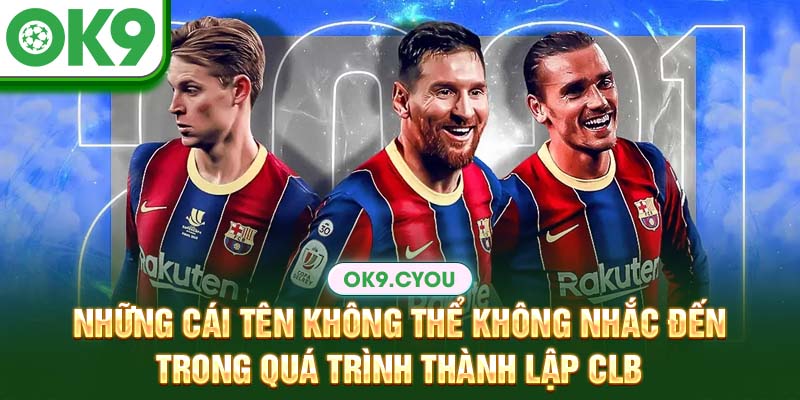Những cái tên không thể không nhắc đến trong quá trình thành lập CLB
