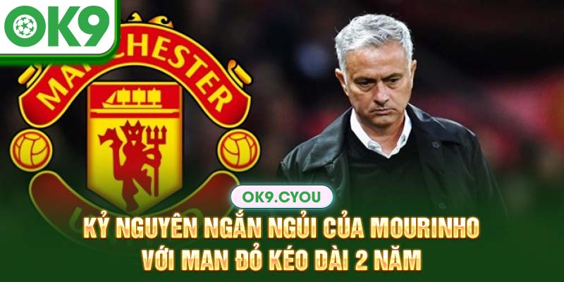 Kỷ nguyên ngắn ngủi của Mourinho với Man đỏ kéo dài 2 năm