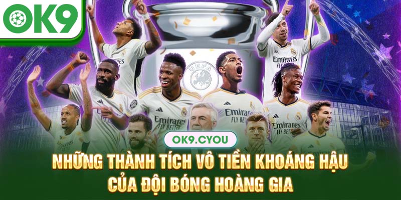 Những thành tích vô tiền khoáng hậu của đội bóng hoàng gia