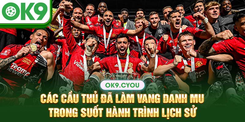 Các cầu thủ đã làm vang danh Mu trong suốt hành trình lịch sử