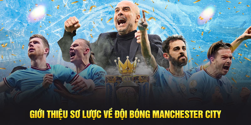 Giới thiệu sơ lược về đội bóng Manchester City