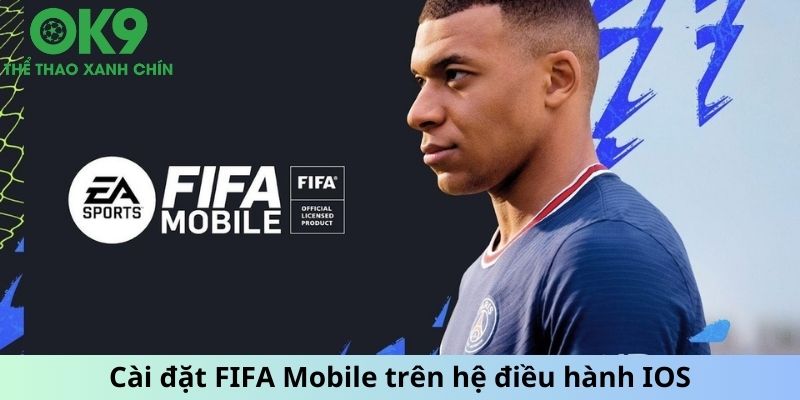 Cài đặt FIFA Mobile trên hệ điều hành IOS