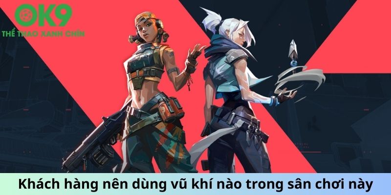 Khách hàng nên dùng vũ khí nào trong sân chơi này