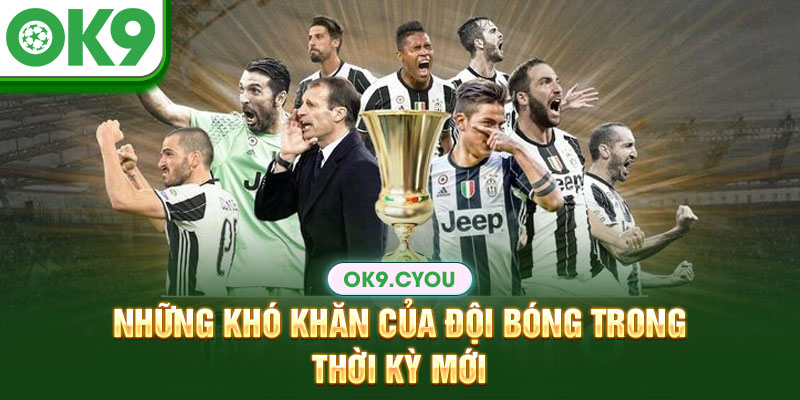 Những khó khăn của Juventus trong thời kỳ mới